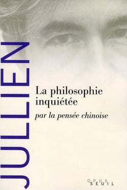 La philosophie inquiétée - par la pensée chinoise