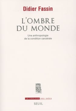 L'ombre du monde - une anthropologie de la condition carcérale