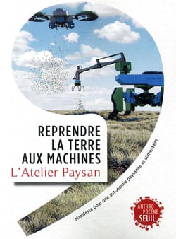 Reprendre la terre aux machines : Manifeste pour une autonomie paysanne et alimentaire