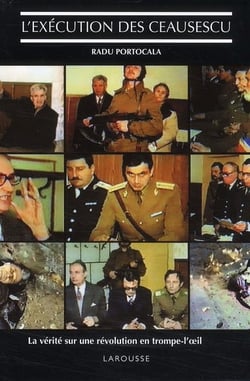 L'exécution des ceaucescu - la vérité sur une révolution en trompe-l'oeil