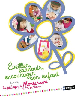 Éveiller, épanouir, encourager son enfant - la pédagogie Montessori à la maison