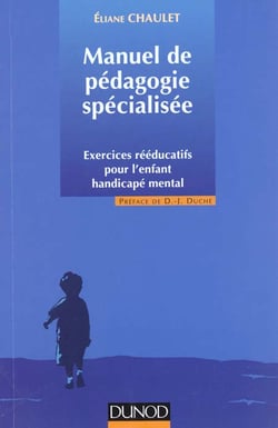 Manuel de pedagogie specialise - exercices reeducatifs pour l'enfant handicape