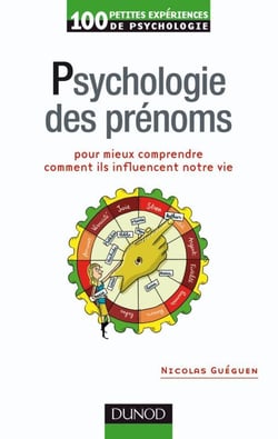 100 petites expériences de psychologie - psychologie des prénoms pour mieux comprendre comment ils influencent notre vie