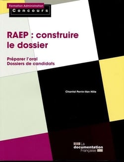LA RAEP : CONSTRUIRE LE DOSSIER : PREPARER L'ORAL - DOSSIERS DE CANDIDATS