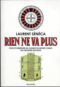 Rien ne va plus : folie et démesure au casino de Monte-Carlo, un croupier raconte
