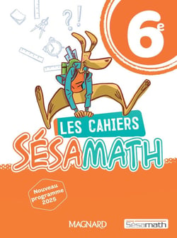 Les cahiers Sésamath : 6e : Cahier élève (édition 2025)