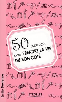 50 exercices pour prendre la vie du bon côté