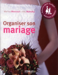 Organiser son mariage - astuces petit budget, adresses inedites (4e édition)