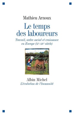 Le temps des laboureurs - travail, ordre social et croissance en Europe (XI-XIV siècle)