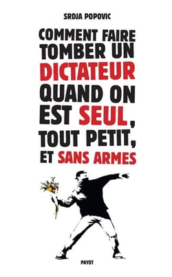 Comment faire tomber un dictateur quand on est seul,tout petit, et sans armes