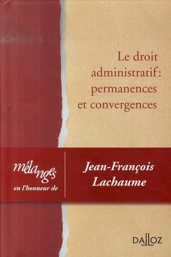Le droit administratif : permanences et convergences - mélanges en l'honneur de Jean-François Lachaume