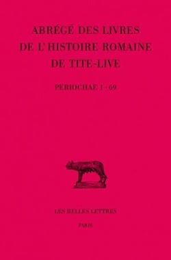 Abrégés des livres de l'Histoire romaine de Tite-Live Tome XXXIV- , 1re partie : "Periochae" transmises par les manuscrits (Periochae 1-69)