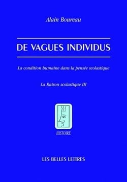 De Vagues individus : La condition humaine dans la pensée scolastique. La Raison scolastique III
