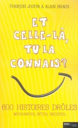 Et celle-la  tu la connais ? - 600 histoires droles mechantes  betes  inedites....