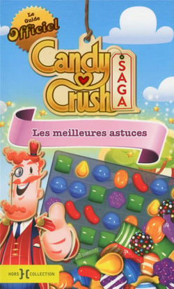 Candy Crush Saga - Le Guide Officiel