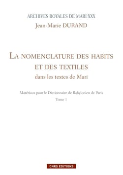 Archives royales de Mari XXX t.1 - la nomenclature des habits et des textiles dans les textes de Mari - matériaux pour le dictionnaire de babylonien de Paris