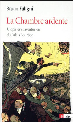 La chambre ardente - utopistes et aventuriers du palais bourbon