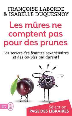 Les Mûres Comptent Pas Pour Des Prunes - Les Secrets Des Femmes Sexagénaires Et De Couples Qui Durent!