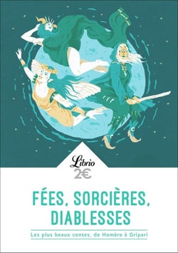 Fées, sorcières, diablesses - les plus beaux contes, d'Homère à Pierre Gripari