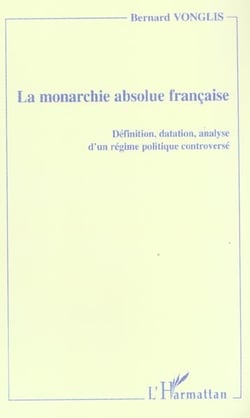 La monarchie absolue française - définition, datation, analyse d'un régime politique controversé