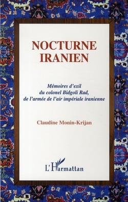 Nocturne iranien - mémoires d'exil du colonel bidgoli rad, de l'armée de l'air impériale iranienne