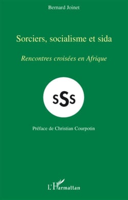 SSS - sorciers, socialisme et sida - rencontres croisées en Afrique