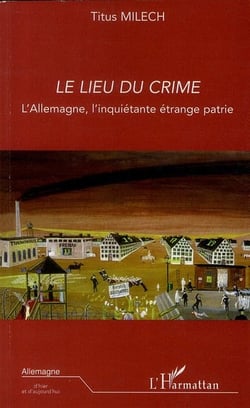 Lieu du crime - l'allemagne, l'inquiétante étrange patrie