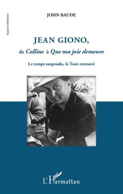 Jean Giono de Colline à Que ma joie demeure - le temps suspendu, le tout retrouvé