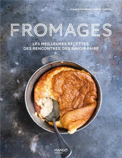 Fromages - les meilleures recettes, des rencontres, des savoir-faire