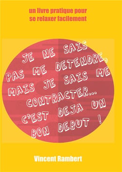 Je ne sais pas me détendre, mais je sais me contracter... c'est déjà un bon début !