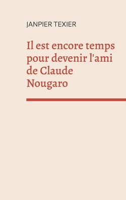 Il est encore temps pour devenir l'ami de Claude Nougaro : concept-poème