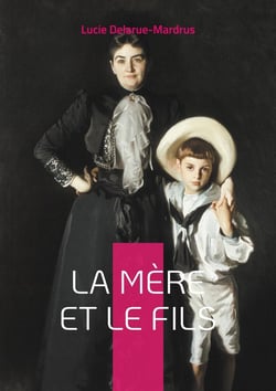 La Mère et le Fils : Explorez les dynamiques complexes de la relation mère-fils dans un roman poignant et introspectif de Lucie Delarue-Mardrus.