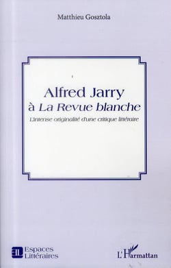Alfred Jarry à la Revue blanche - l'intense originalité d'une critique littéraire