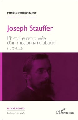 Joseph Stauffer - l'histoire retrouvée d'un missionnaire alsacien (1876-1952)