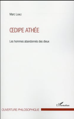 Oedipe athée - les hommes abandonnés des dieux