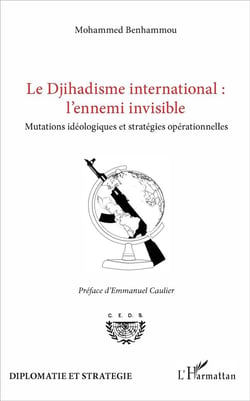Le djihadisme international l'ennemi invisible - mutations idéologiques et stratégies opérationnelles