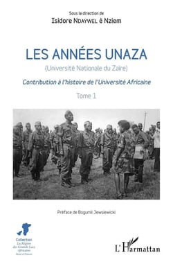 Les années UNAZA (Université Nationale du Zaire) t.1 - contribution à l'histoire de l'université africaine