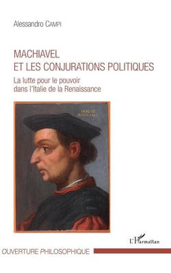 Machiavel et les conjurations politiques - la lutte pour le pouvoir dans l'Italie de la Renaissance