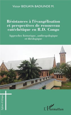 Resistances à l'évangélisation et perspectives de renouveau catéchetique en R.D. Congo - approches historique, anthropologique et théologique