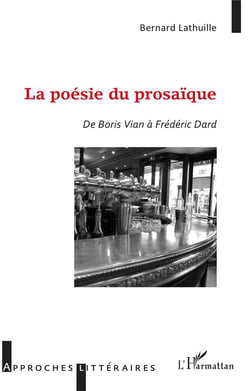 La poésie du prosaïque - de Boris Vian à Frédéric Dard