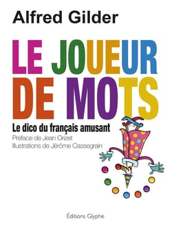 Le joueur de mots - le dico du français amusant