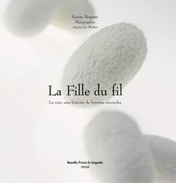 La fille du fil - la soie, une histoire de femmes cévénoles