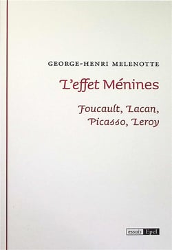 L'effet Ménimes : Foucault, Lacan, Picasso, Leroy