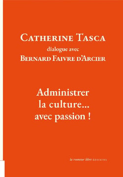 Catherine Tasca dialogue avec Bernard Faivre d'Acier : administrer la culture... avec passion !