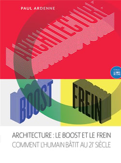 Architecture : le boost et le frein - comment l'humain bâtit au XXIe siècle