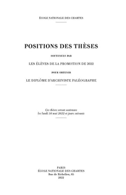 Positions des thèses, Année 2022 : Soutenues par les élèves de la promotion de 2022 pour obtenir le diplôme d'archiviste paléographe