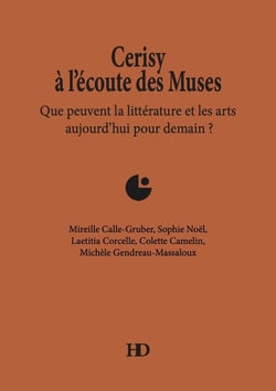Cerisy à l'écoute des muses : Que peuvent la littérature et les arts aujourd'hui pour demain ?