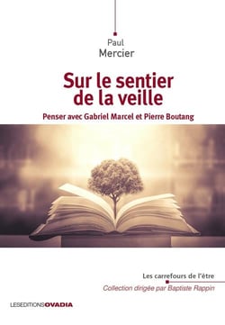 Sur le sentier de la veille : penser avec Gabriel Marcel et Pierre Boutang