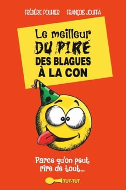 Le meilleur du pire des blagues à la con - parce qu'on peut rire de tout