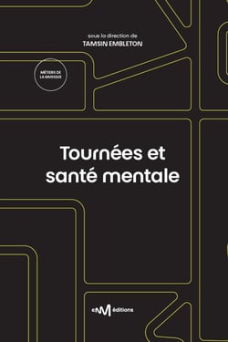 Tournées et santé mentale : Guide pratique à destination de l'artiste et de son entourage